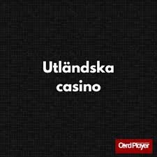 Så Här Spelar Du på Utländska Casinon En Komplett Guide Så Här Spelar Du på Utländska Casinon En Komplett Guide